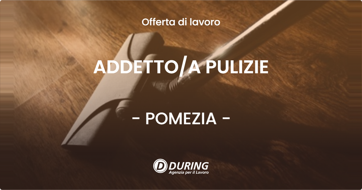 OFFERTA LAVORO - ADDETTOA PULIZIE - POMEZIA