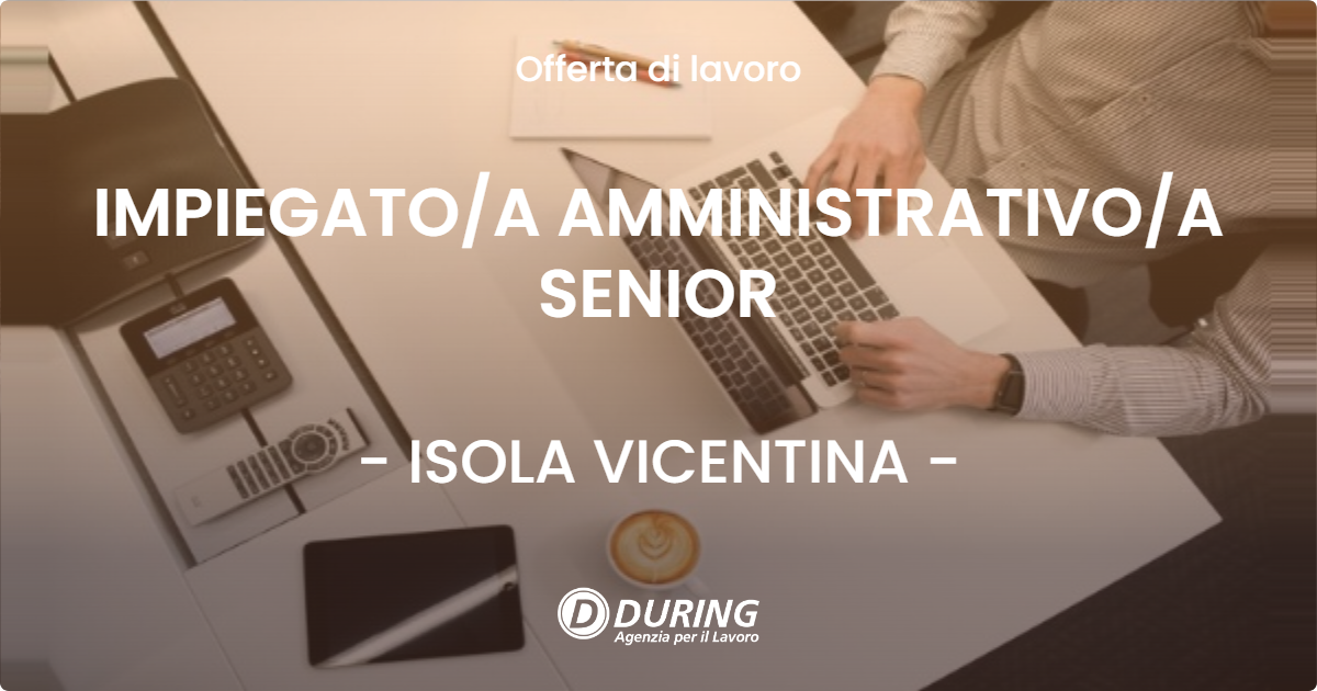 OFFERTA LAVORO - IMPIEGATOA AMMINISTRATIVOA SENIOR - ISOLA VICENTINA