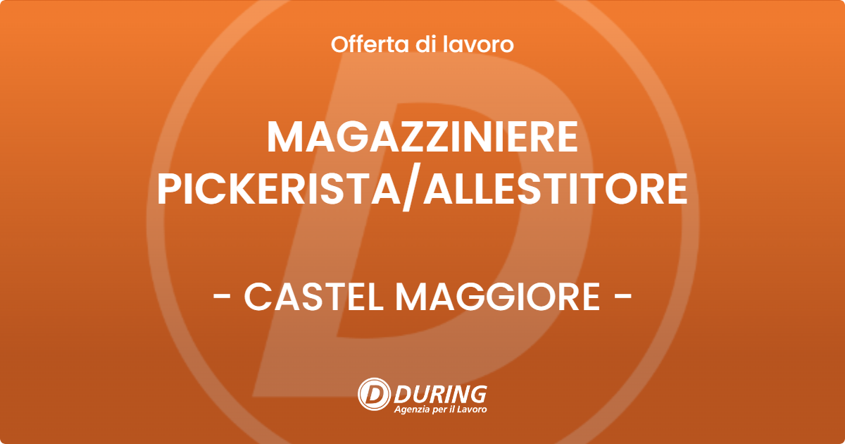 OFFERTA LAVORO - MAGAZZINIERE PICKERISTAALLESTITORE - CASTEL MAGGIORE