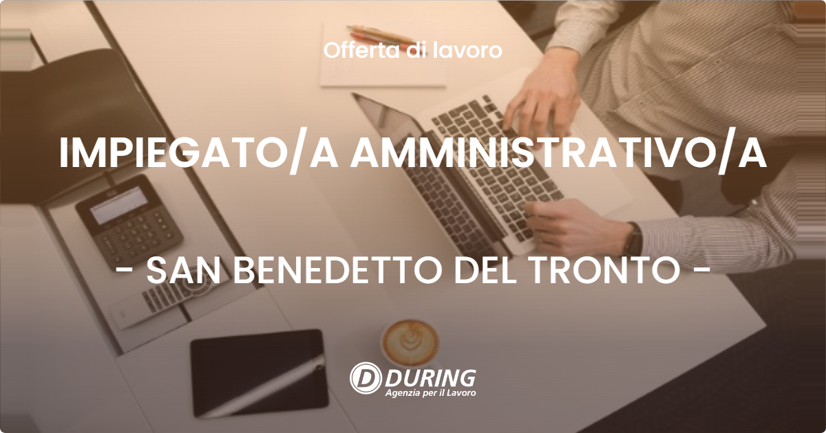 OFFERTA LAVORO - IMPIEGATOA AMMINISTRATIVOA - SAN BENEDETTO DEL TRONTO