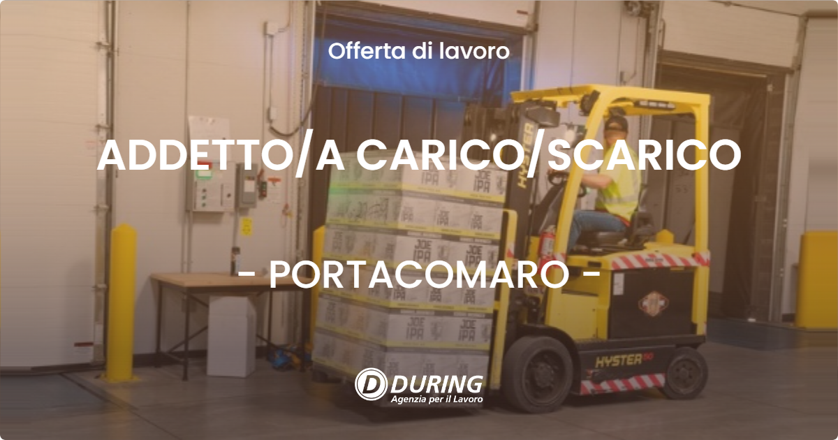 OFFERTA LAVORO - ADDETTOA CARICOSCARICO - PORTACOMARO