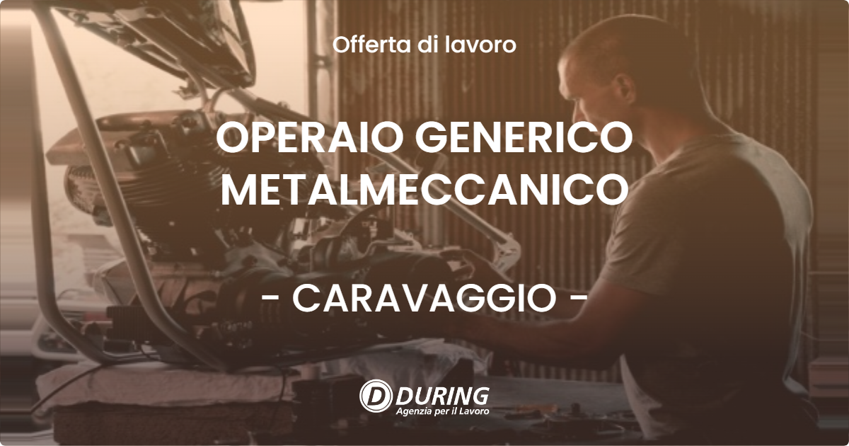 OFFERTA LAVORO - OPERAIO GENERICO METALMECCANICO - CARAVAGGIO (BG)