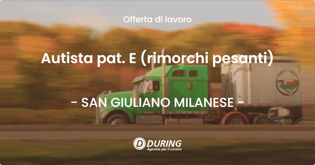 OFFERTA LAVORO - Autista pat. E (rimorchi pesanti) - SAN GIULIANO MILANESE