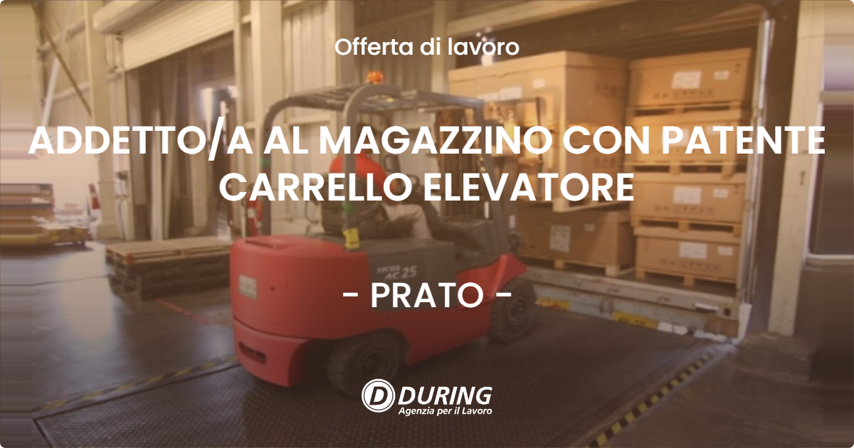 OFFERTA LAVORO - ADDETTOA AL MAGAZZINO CON PATENTE CARRELLO ELEVATORE - PRATO