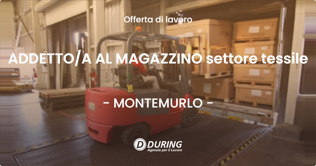 OFFERTA LAVORO - ADDETTOA AL MAGAZZINO settore tessile - MONTEMURLO