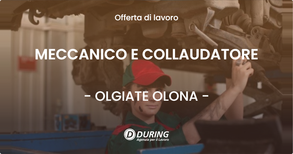 OFFERTA LAVORO - MECCANICO E COLLAUDATORE - OLGIATE OLONA