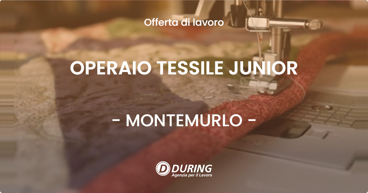 OFFERTA LAVORO - OPERAIO TESSILE JUNIOR - MONTEMURLO