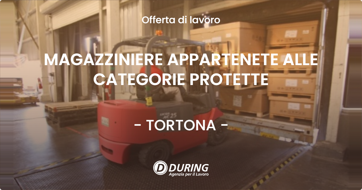 OFFERTA LAVORO - MAGAZZINIERE APPARTENETE ALLE CATEGORIE PROTETTE - TORTONA