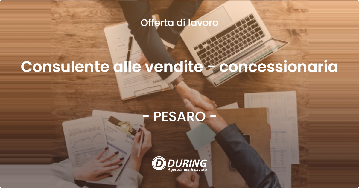 OFFERTA LAVORO - Consulente alle vendite - concessionaria - PESARO (PU)