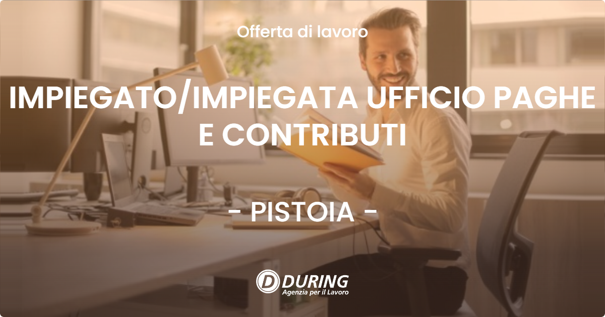 OFFERTA LAVORO - IMPIEGATO/IMPIEGATA UFFICIO PAGHE E CONTRIBUTI - PISTOIA (PT)