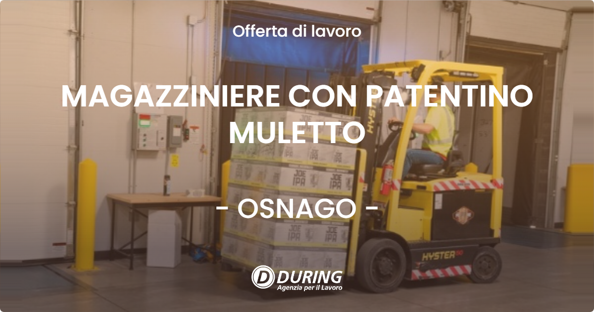 OFFERTA LAVORO - MAGAZZINIERE CON PATENTINO MULETTO - OSNAGO