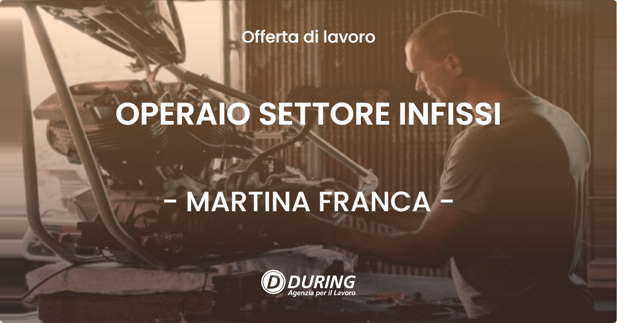 OFFERTA LAVORO - OPERAIO SETTORE INFISSI - MARTINA FRANCA