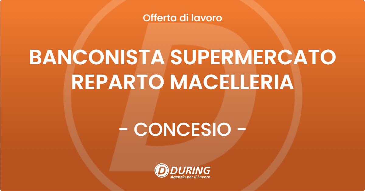 OFFERTA LAVORO - BANCONISTA SUPERMERCATO REPARTO MACELLERIA - CONCESIO