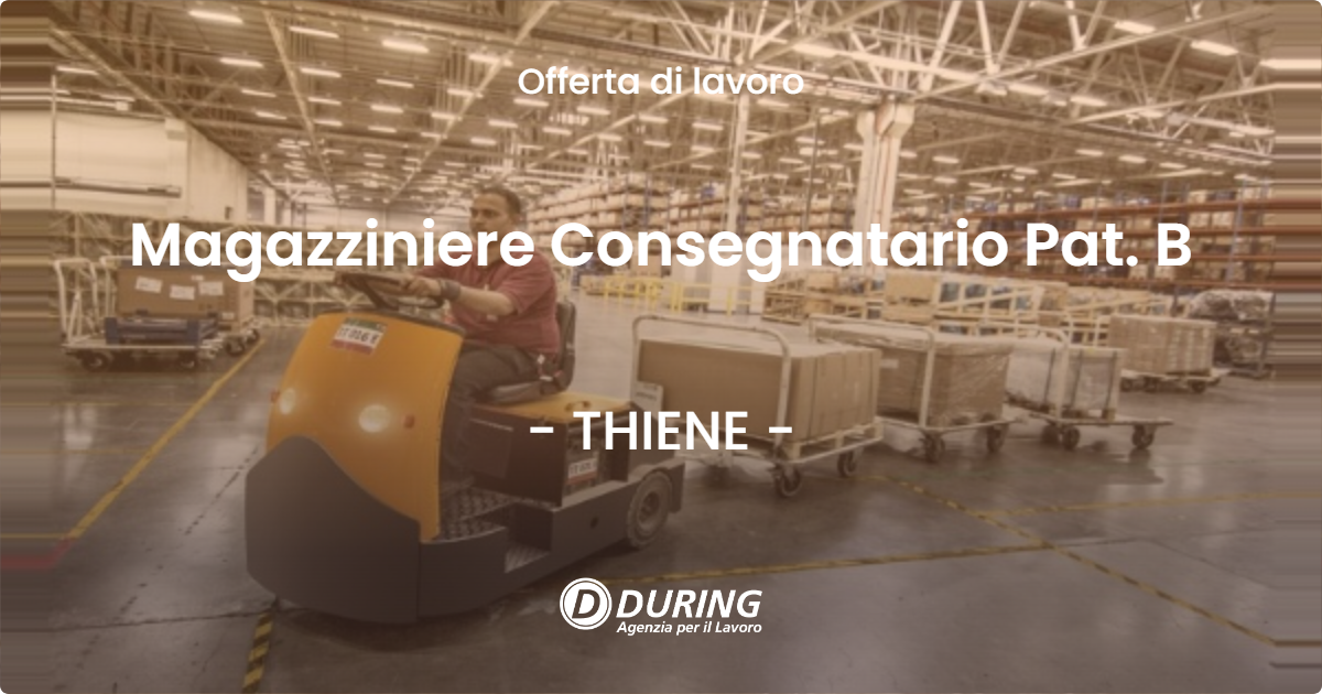 OFFERTA LAVORO - Magazziniere Consegnatario Pat. B - THIENE