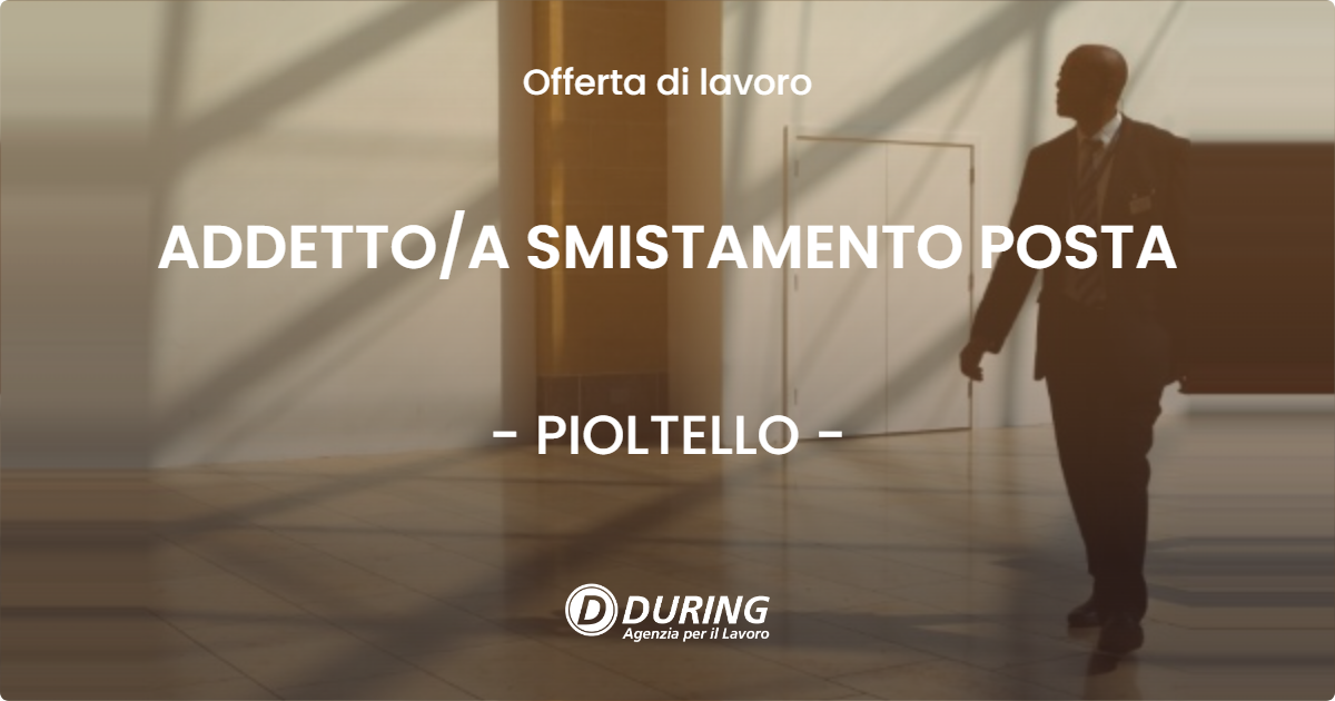OFFERTA LAVORO - ADDETTOA SMISTAMENTO POSTA - PIOLTELLO