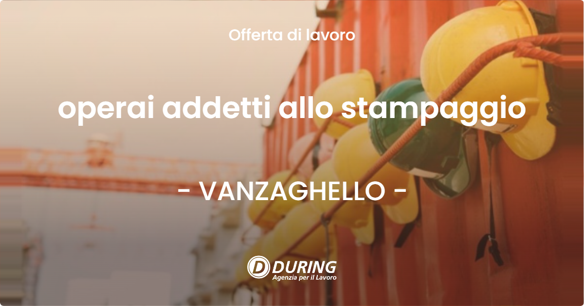 OFFERTA LAVORO - operai addetti allo stampaggio - VANZAGHELLO