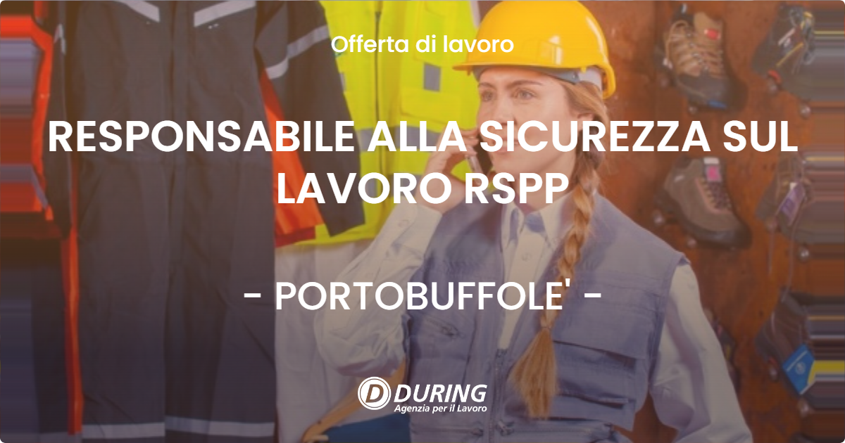 OFFERTA LAVORO - RESPONSABILE ALLA SICUREZZA SUL LAVORO RSPP - PORTOBUFFOLE' (TV)