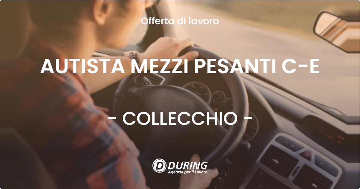 OFFERTA LAVORO - AUTISTA MEZZI PESANTI  C-E - COLLECCHIO