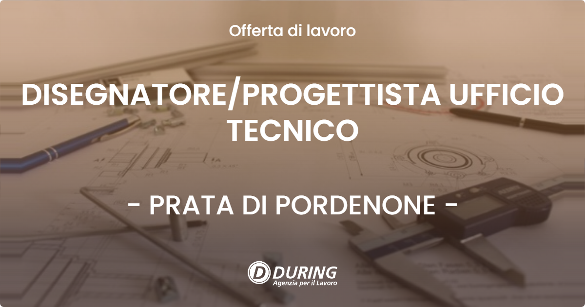 OFFERTA LAVORO - DISEGNATOREPROGETTISTA UFFICIO TECNICO - PRATA DI PORDENONE