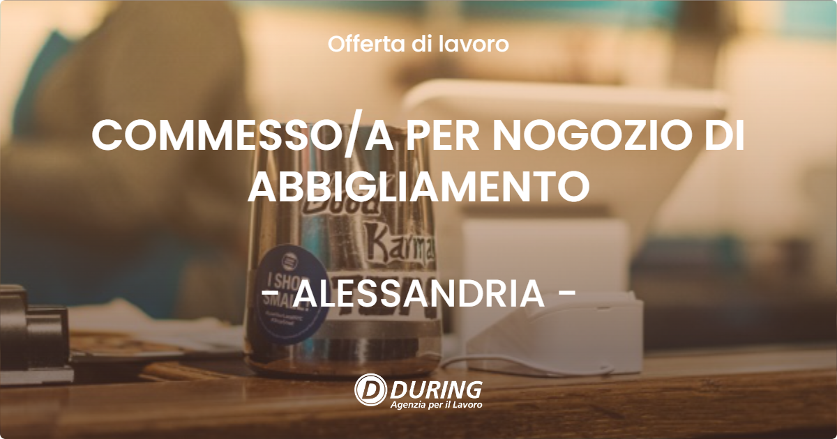 OFFERTA LAVORO - COMMESSOA PER NOGOZIO DI ABBIGLIAMENTO - ALESSANDRIA