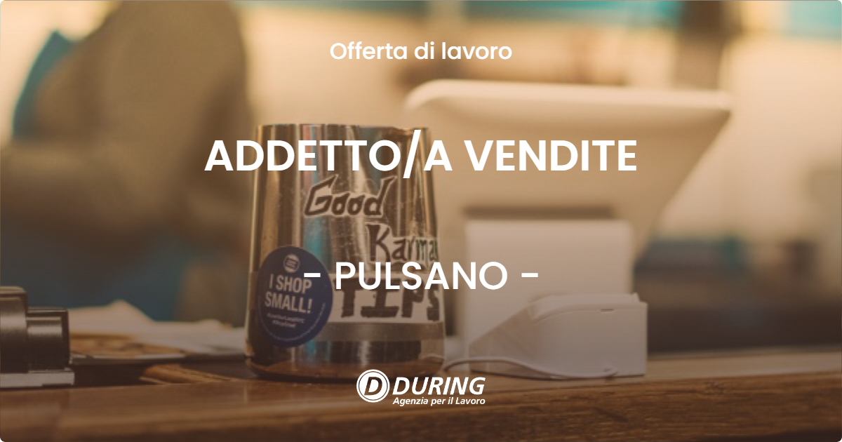 OFFERTA LAVORO - ADDETTO/A VENDITE - PULSANO (TA)