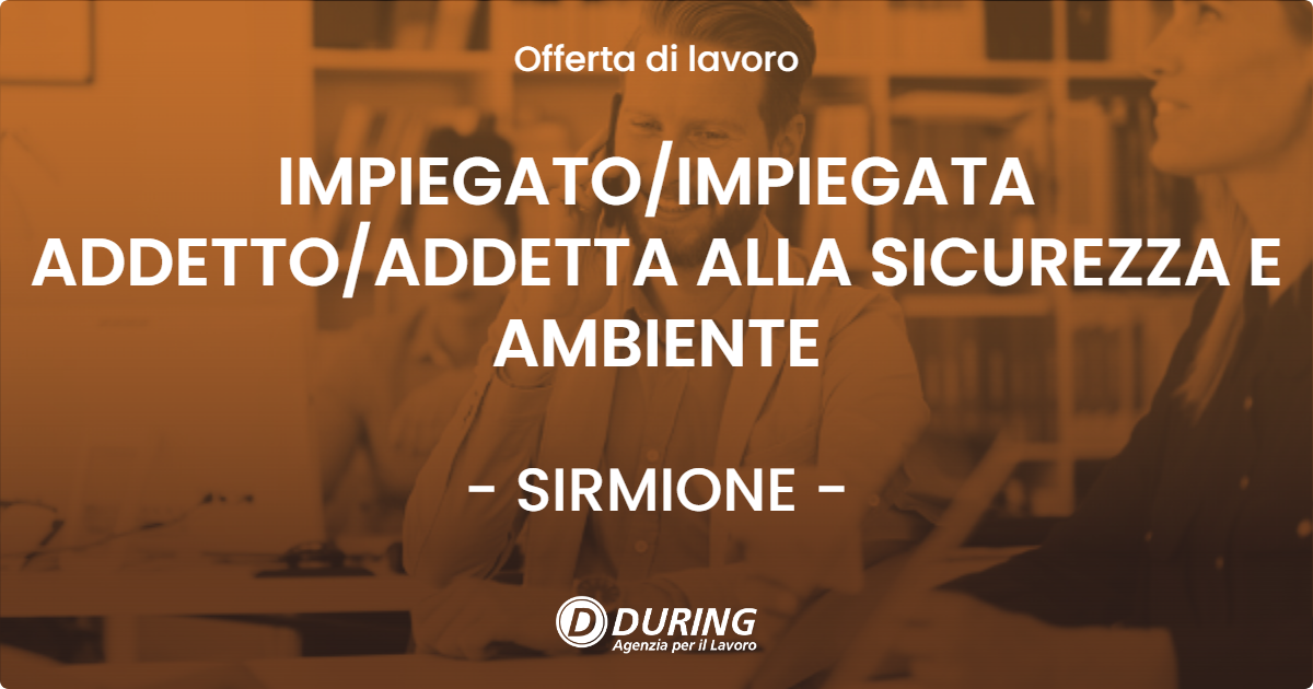 OFFERTA LAVORO - IMPIEGATOIMPIEGATA ADDETTOADDETTA ALLA SICUREZZA E AMBIENTE - SIRMIONE