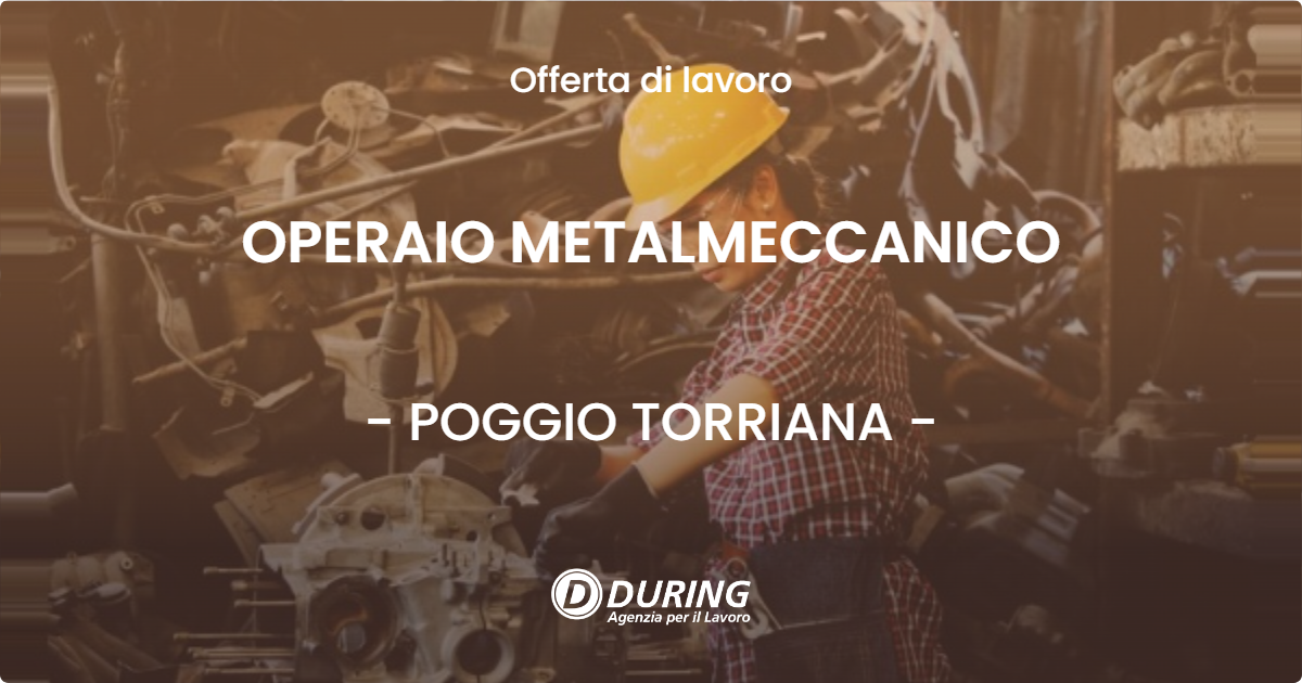 OFFERTA LAVORO - OPERAIO METALMECCANICO - POGGIO TORRIANA