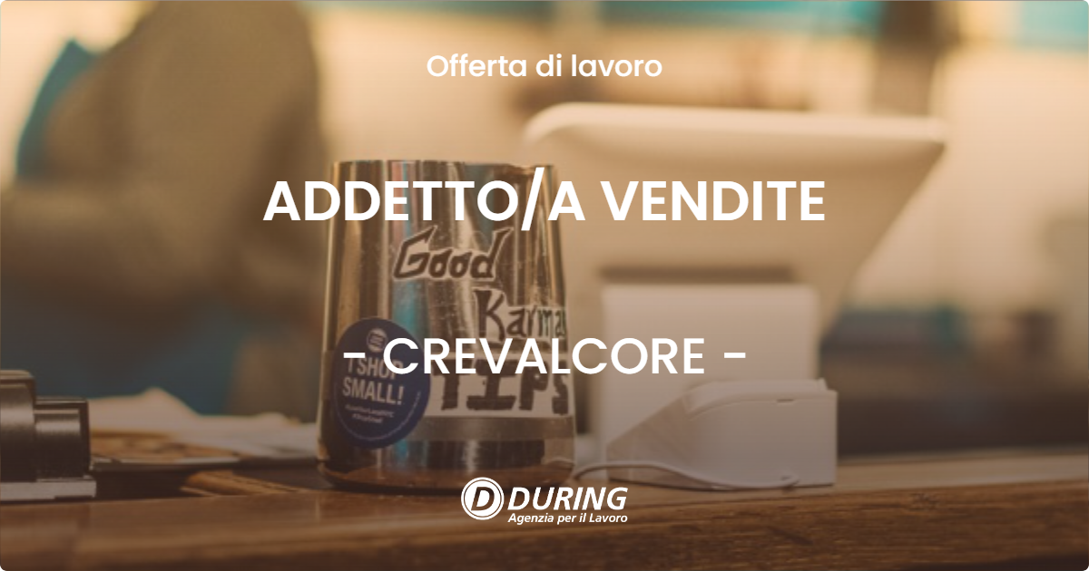 OFFERTA LAVORO - ADDETTOA VENDITE - CREVALCORE