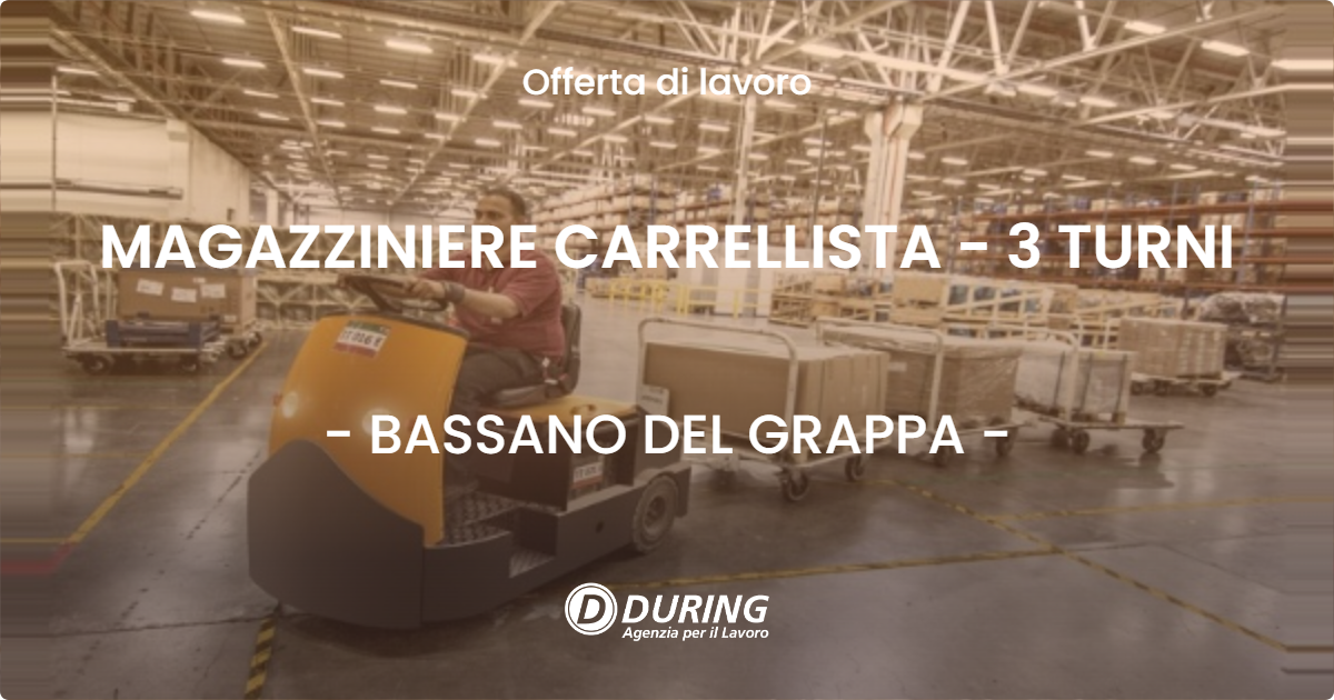 OFFERTA LAVORO - MAGAZZINIERE CARRELLISTA - 3 TURNI - BASSANO DEL GRAPPA