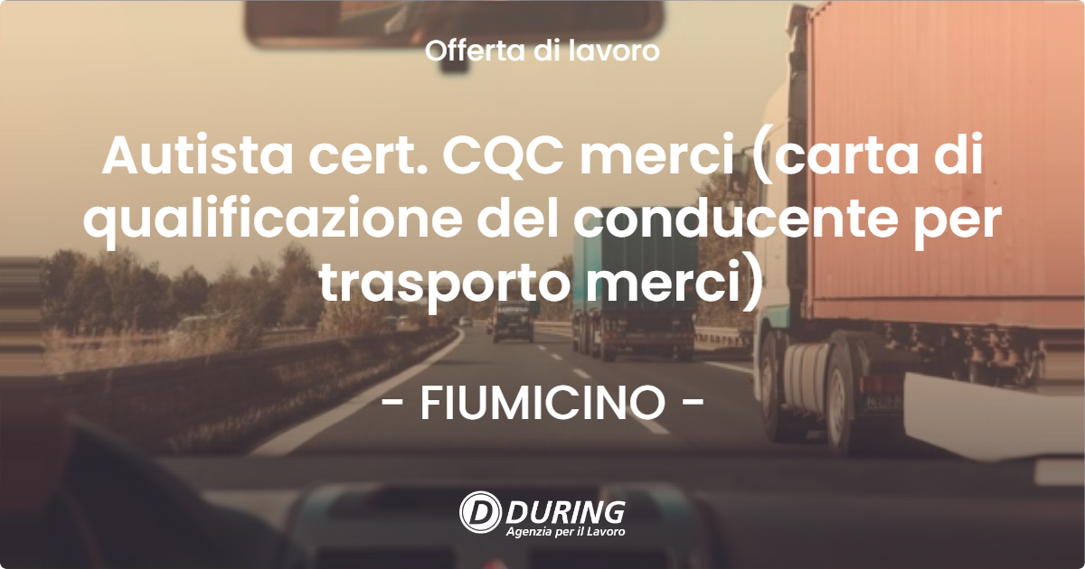 OFFERTA LAVORO - Autista cert. CQC merci (carta di qualificazione del conducente per trasporto merci) - FIUMICINO