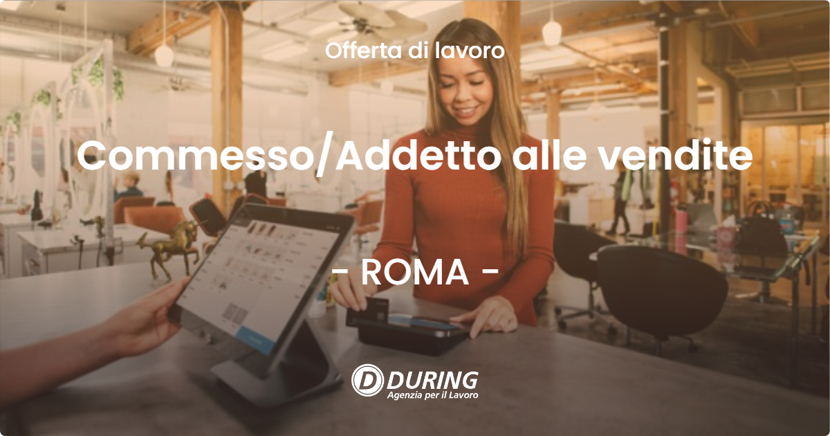 OFFERTA LAVORO - Commesso/Addetto alle vendite - ROMA (Roma)