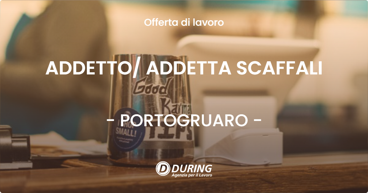 OFFERTA LAVORO - ADDETTO ADDETTA SCAFFALI - PORTOGRUARO