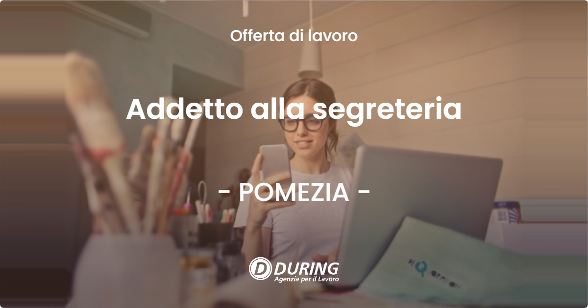 OFFERTA LAVORO - Addetto alla segreteria - POMEZIA