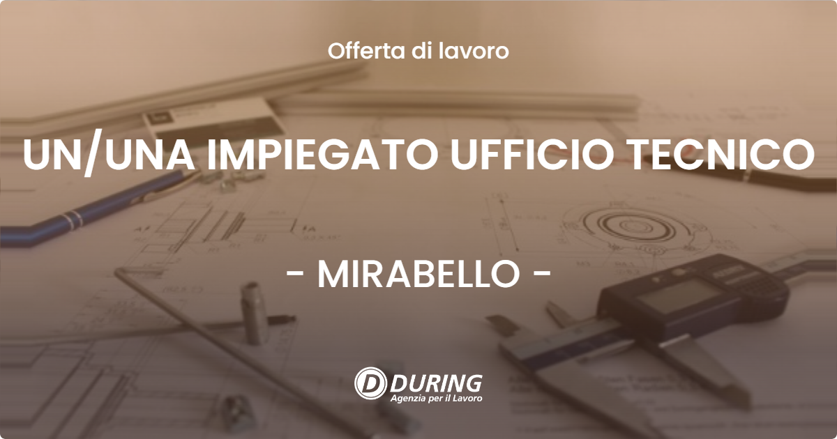 OFFERTA LAVORO - UN/UNA IMPIEGATO UFFICIO TECNICO - MIRABELLO (FE)