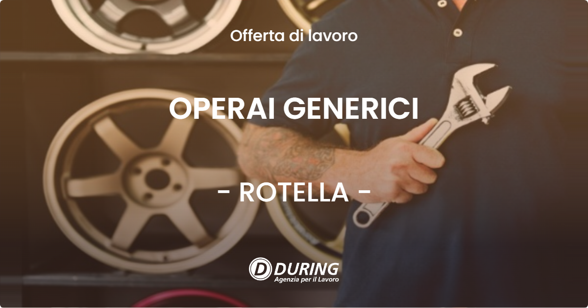 OFFERTA LAVORO - OPERAI GENERICI - ROTELLA