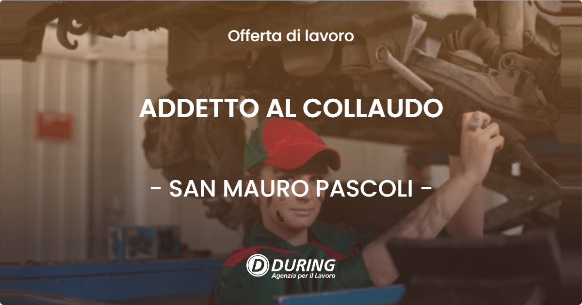 OFFERTA LAVORO - ADDETTO AL COLLAUDO - SAN MAURO PASCOLI (FC)