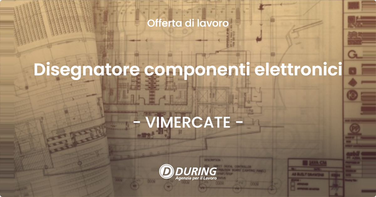 OFFERTA LAVORO - Disegnatore componenti elettronici - VIMERCATE (MB)