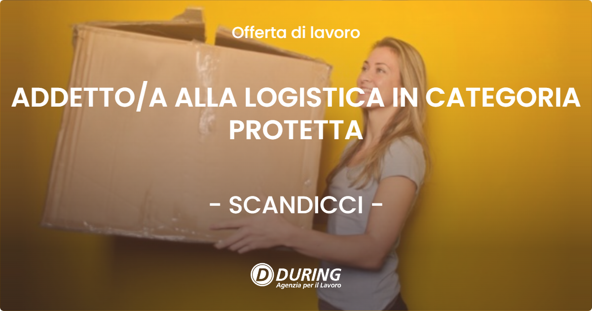 OFFERTA LAVORO - ADDETTOA ALLA LOGISTICA IN CATEGORIA PROTETTA - SCANDICCI