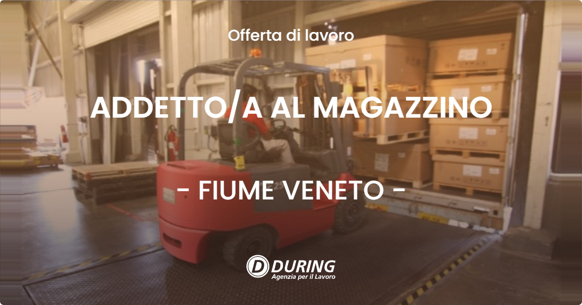 OFFERTA LAVORO - ADDETTO/A AL MAGAZZINO - FIUME VENETO (PN)