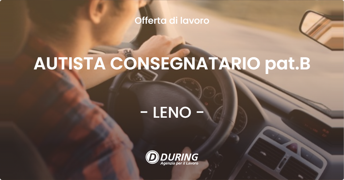 OFFERTA LAVORO - AUTISTA CONSEGNATARIO pat.B - LENO