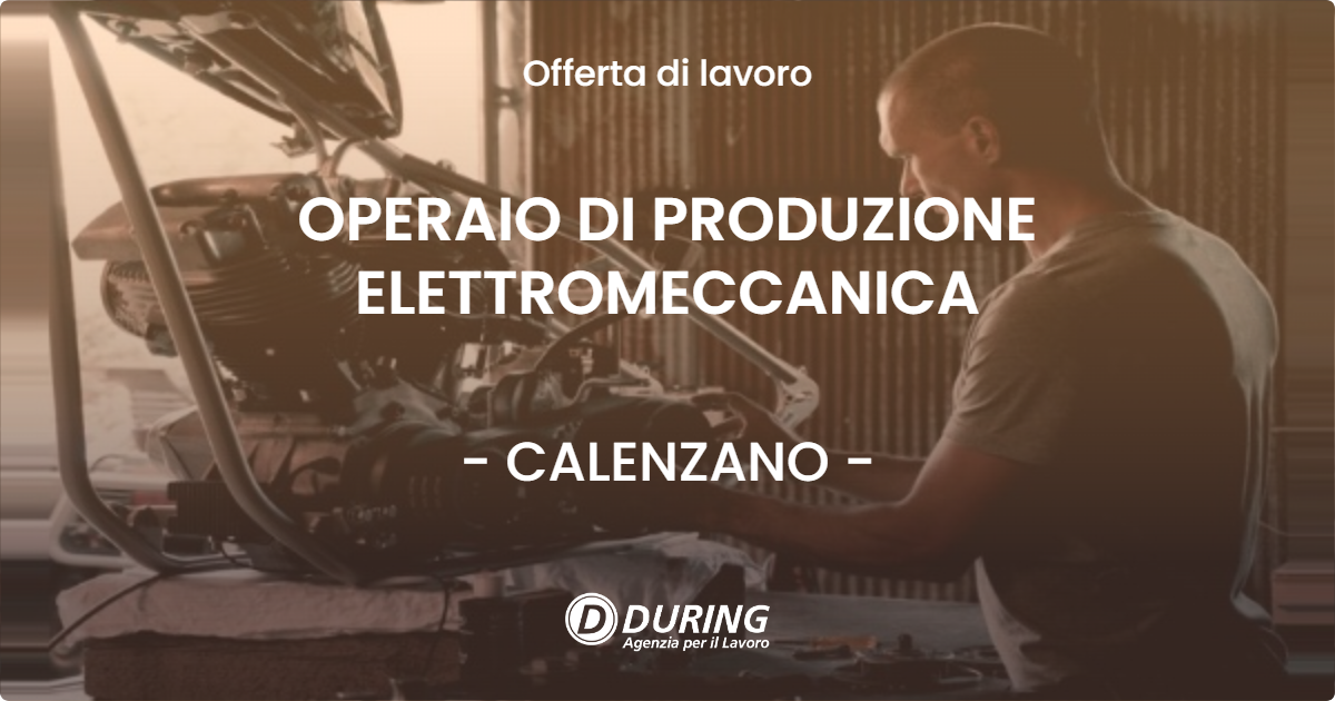 OFFERTA LAVORO - OPERAIO DI PRODUZIONE ELETTROMECCANICA - CALENZANO