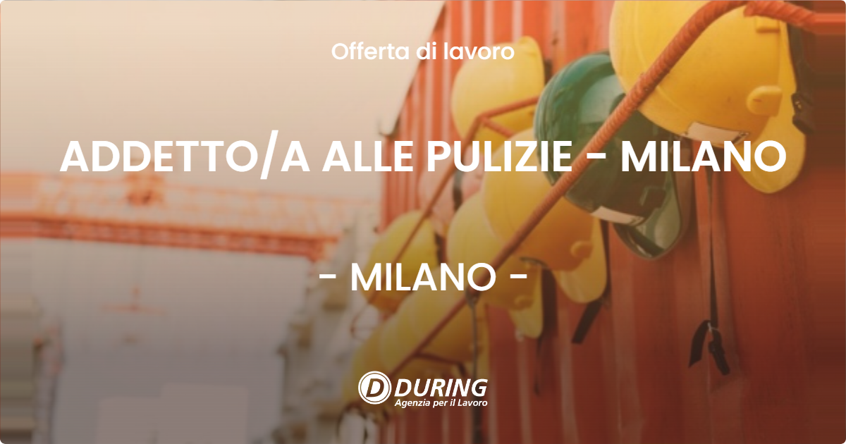 OFFERTA LAVORO - ADDETTOA ALLE PULIZIE - MILANO - MILANO