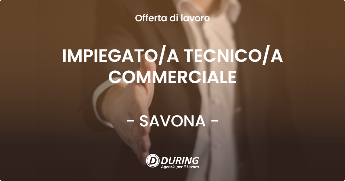 OFFERTA LAVORO - IMPIEGATO/A TECNICO/A COMMERCIALE - SAVONA (SV)