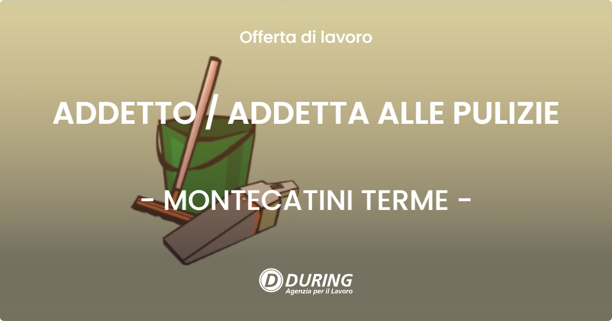 OFFERTA LAVORO - ADDETTO  ADDETTA ALLE PULIZIE - MONTECATINI TERME