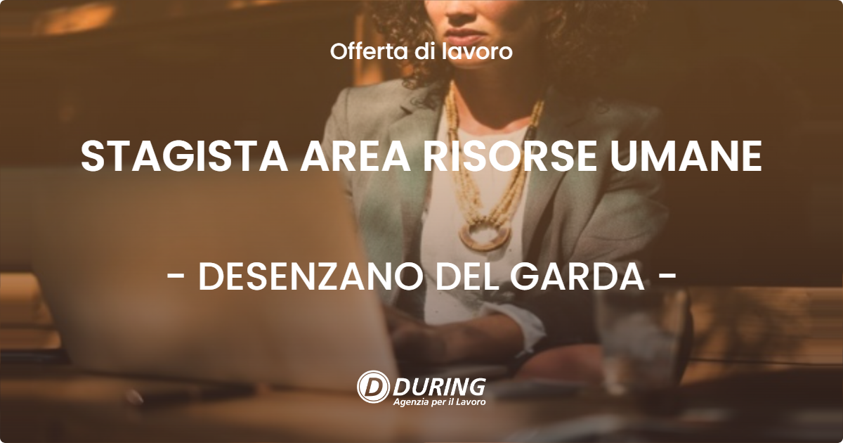 OFFERTA LAVORO - STAGISTA AREA RISORSE UMANE - DESENZANO DEL GARDA