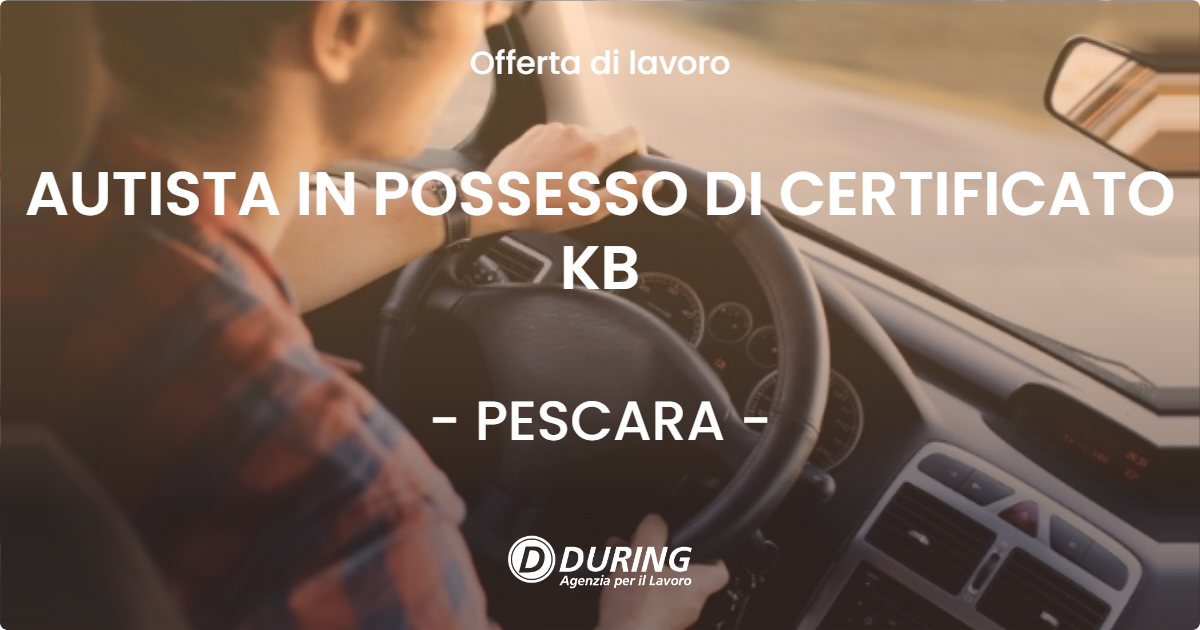 OFFERTA LAVORO - AUTISTA IN POSSESSO DI CERTIFICATO KB - PESCARA (PE)