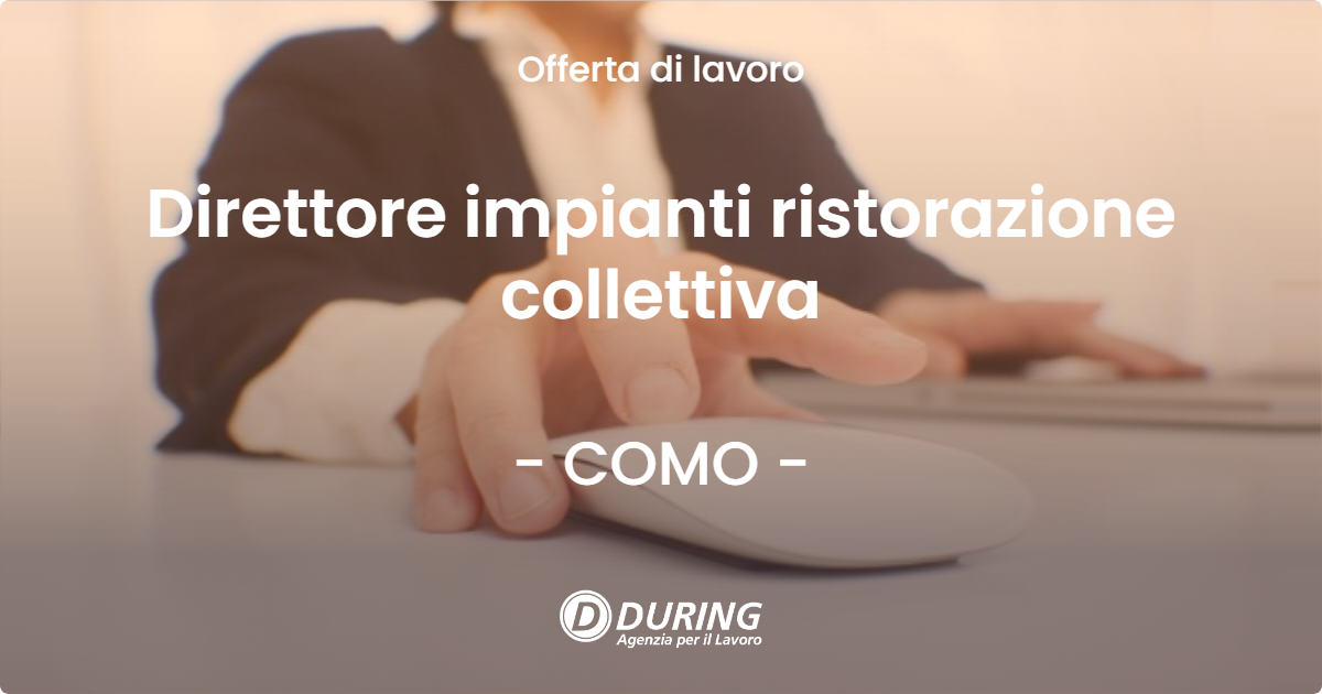 OFFERTA LAVORO - Direttore impianti ristorazione collettiva - COMO (CO)