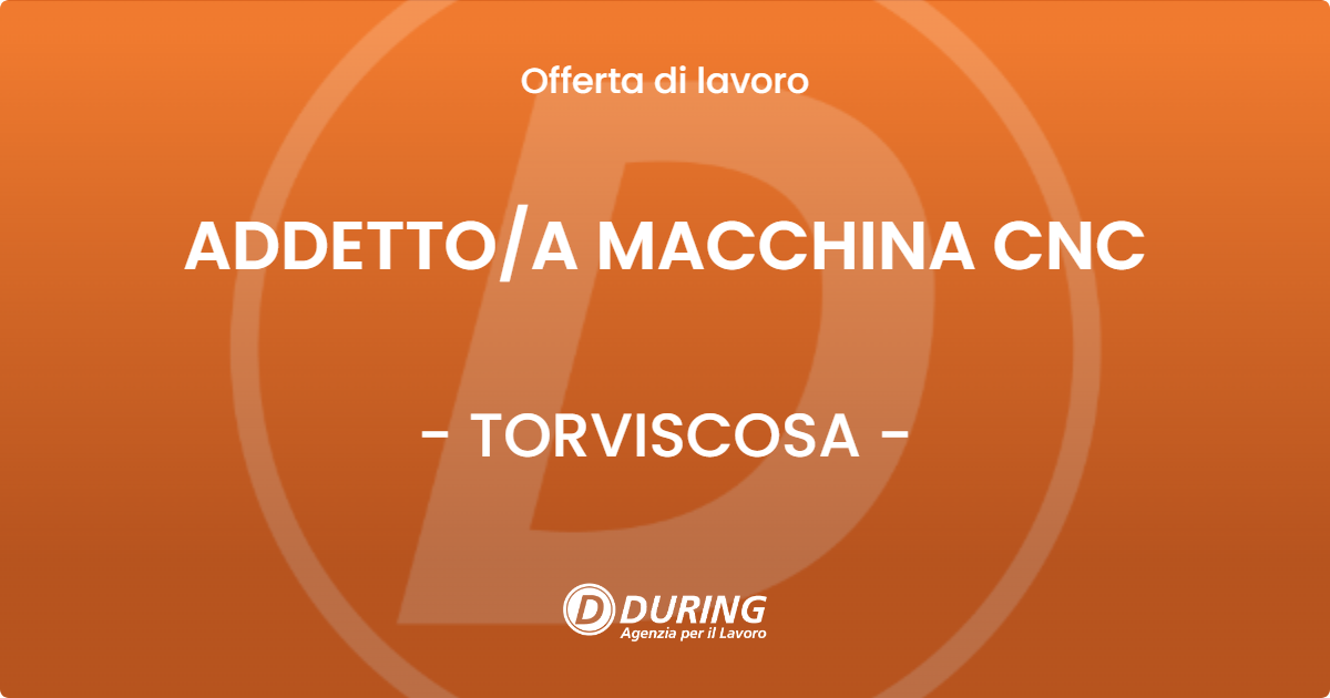 OFFERTA LAVORO - ADDETTOA MACCHINA CNC - TORVISCOSA