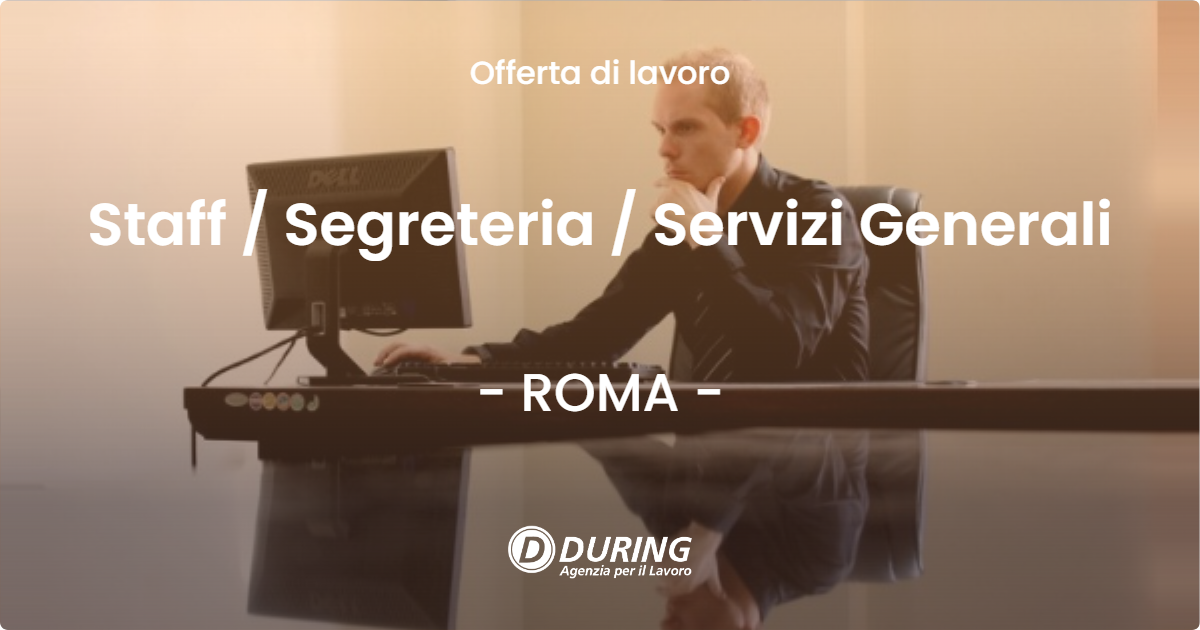 OFFERTA LAVORO - Staff  Segreteria  Servizi Generali - ROMA