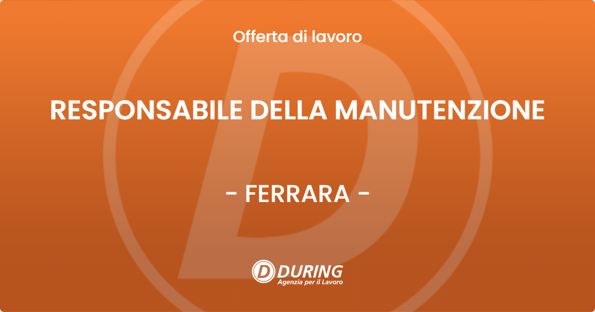 OFFERTA LAVORO - RESPONSABILE DELLA MANUTENZIONE - FERRARA